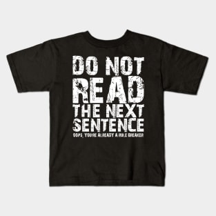 Do not read the next sentence Oops, you're already a rule breaker Kids T-Shirt